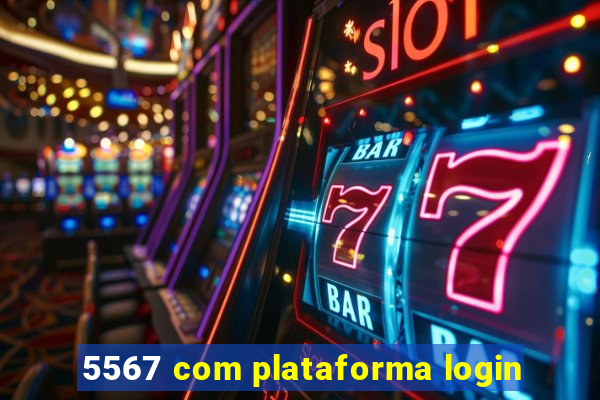 5567 com plataforma login